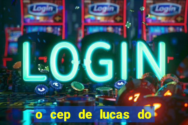 o cep de lucas do rio verde